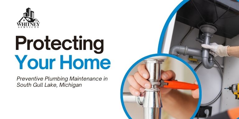 Preventative Plumbing Maintenance In South Gull Lake, Mi Protecting Your Home