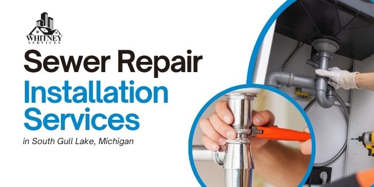 Sewer Repair & Installation In South Gull Lake, Mi