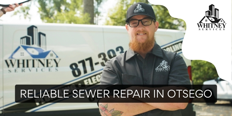 Whitney Services offers Sewer Repair In Otsego, Michigan