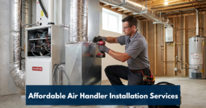 Affordable Air Handler Installation Services