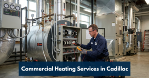 Commercial Heating Services In Cadillac