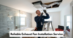 Reliable Exhaust Fan Installation Service