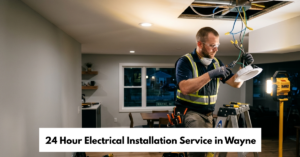 24 Hour Electrical Installation Service In Wayne