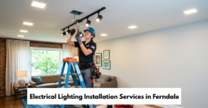 Electrical Lighting Installation Services In Ferndale