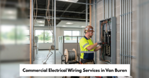 Commercial Electrical Wiring Services In Van Buren