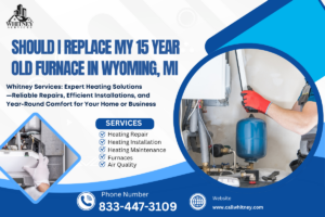 Should I Replace My 15 Year Old Furnace In Wyoming, Mi
